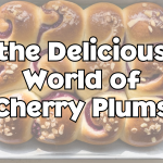 the Delicious World of Cherry Plums